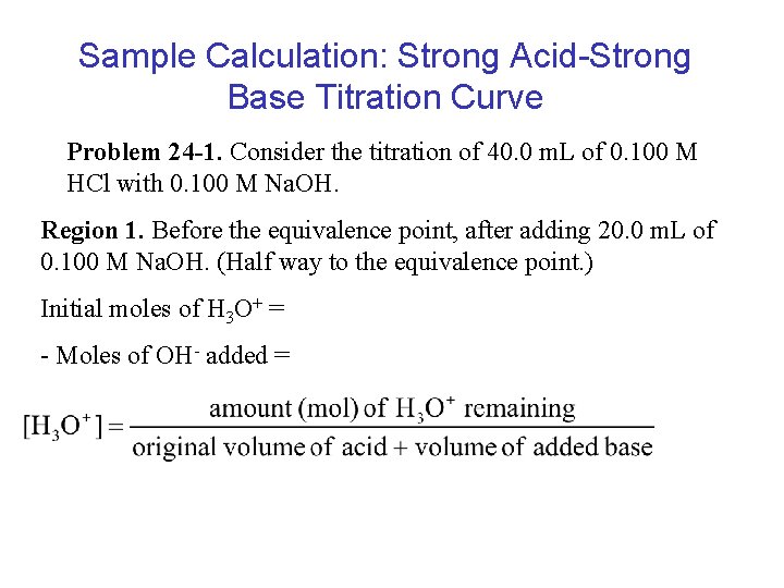 Sample Calculation: Strong Acid-Strong Base Titration Curve Problem 24 -1. Consider the titration of