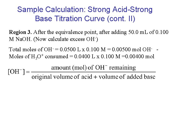 Sample Calculation: Strong Acid-Strong Base Titration Curve (cont. II) Region 3. After the equivalence