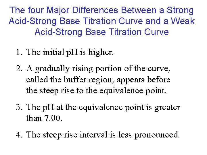 The four Major Differences Between a Strong Acid-Strong Base Titration Curve and a Weak The four Major Differences Between a Strong Acid-Strong Base Titration Curve and a Weak