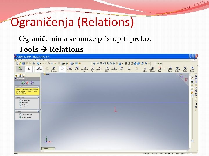 Ograničenja (Relations) Ograničenjima se može pristupiti preko: Tools Relations Program sam „hvata“ ograničenja pri