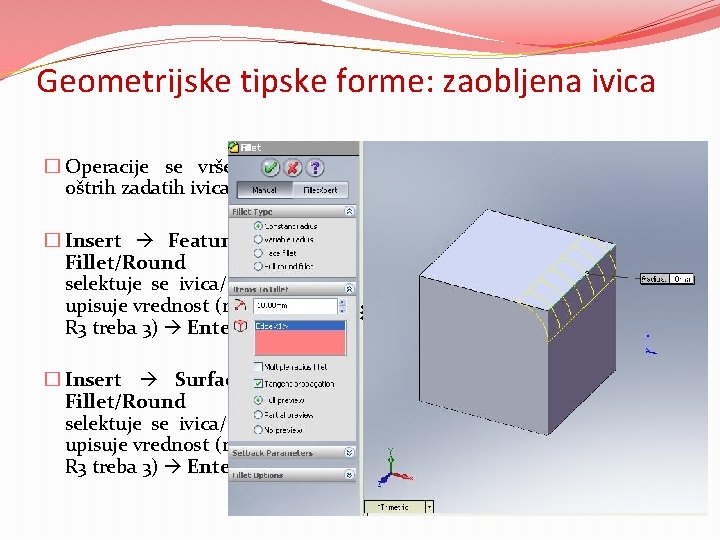 Geometrijske tipske forme: zaobljena ivica � Operacije se vrše kod oštrih zadatih ivica. �