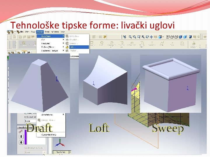 Tehnološke tipske forme: livački uglovi �Kreiranje raznih oblika ostvaruje se preko komandi Loft, Sweep