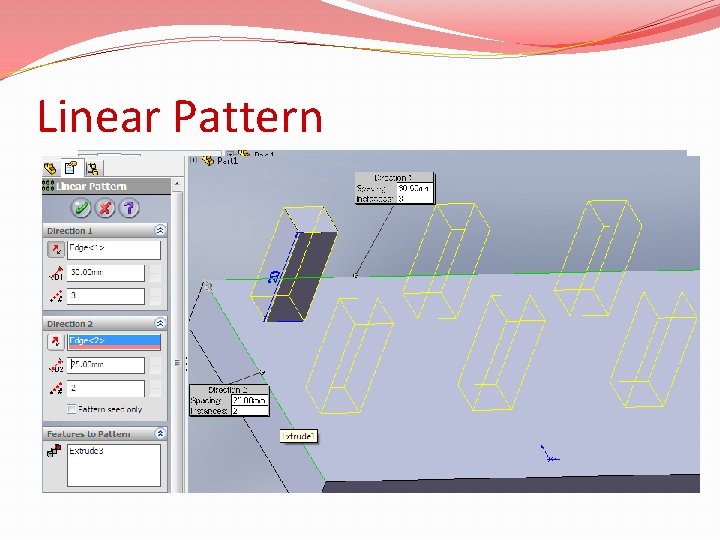 Linear Pattern �Insert Pattern/Mirror Linear Pattern Selektuje se ivica, površina ili kota a zatim