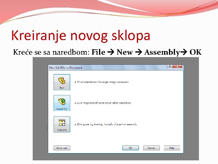 Kreiranje novog sklopa Kreće se sa naredbom: File New Assembly OK 