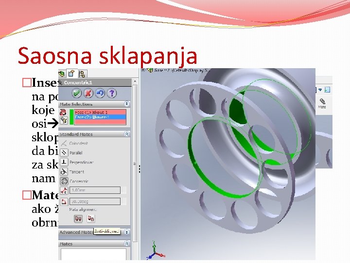 Saosna sklapanja �Insert Mate kliknemo na površine (osovine, otvora) koje želimo postaviti u istoj