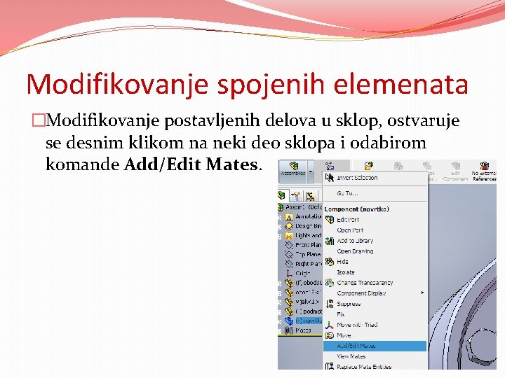 Modifikovanje spojenih elemenata �Modifikovanje postavljenih delova u sklop, ostvaruje se desnim klikom na neki