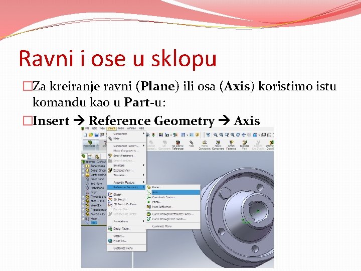 Ravni i ose u sklopu �Za kreiranje ravni (Plane) ili osa (Axis) koristimo istu