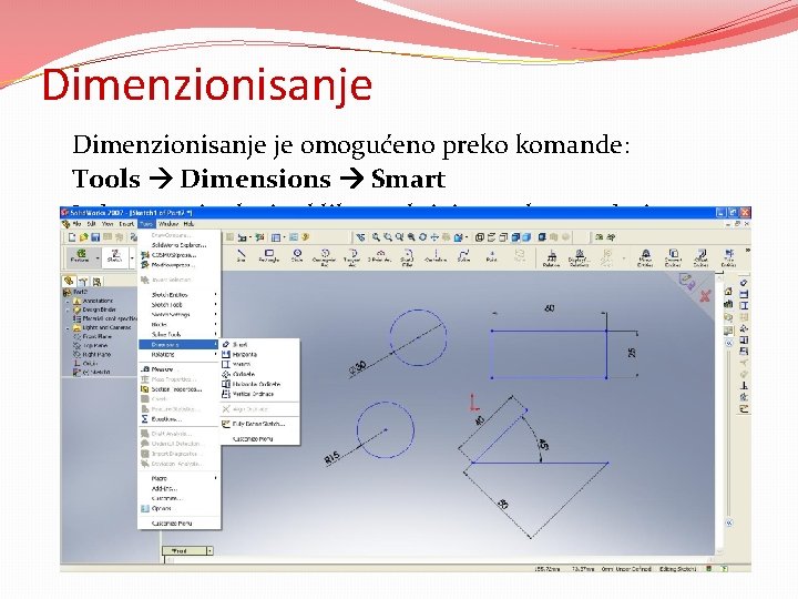 Dimenzionisanje je omogućeno preko komande: Tools Dimensions Smart Jednostavnim levim klikom aktiviramo komandu i