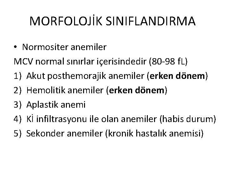 MORFOLOJİK SINIFLANDIRMA • Normositer anemiler MCV normal sınırlar içerisindedir (80 -98 f. L) 1)