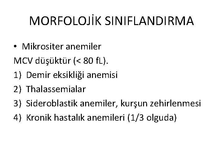 MORFOLOJİK SINIFLANDIRMA • Mikrositer anemiler MCV düşüktür (< 80 f. L). 1) Demir eksikliği