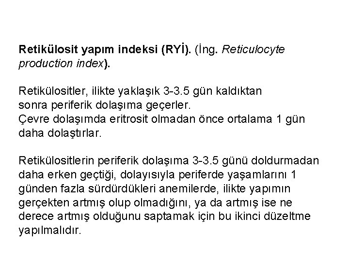 Retikülosit yapım indeksi (RYİ). (İng. Reticulocyte production index). Retikülositler, ilikte yaklaşık 3 -3. 5