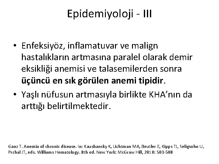 Epidemiyoloji - III • Enfeksiyöz, inflamatuvar ve malign hastalıkların artmasına paralel olarak demir eksikliği