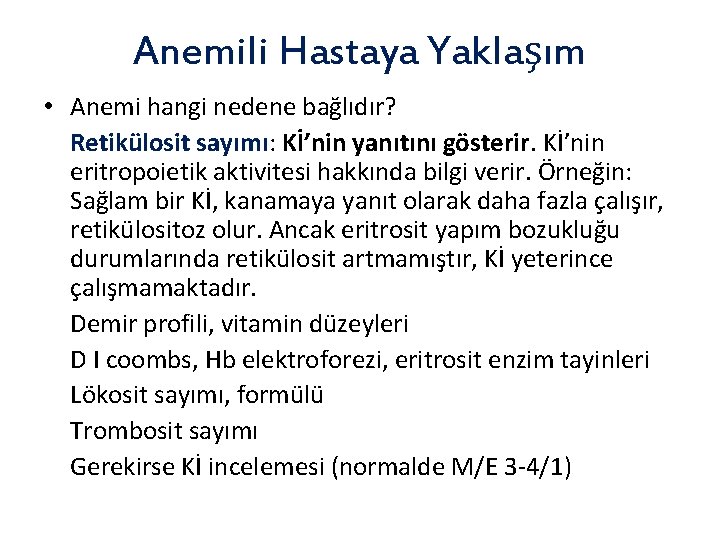 Anemili Hastaya Yaklaşım • Anemi hangi nedene bağlıdır? Retikülosit sayımı: Kİ’nin yanıtını gösterir. Kİ’nin