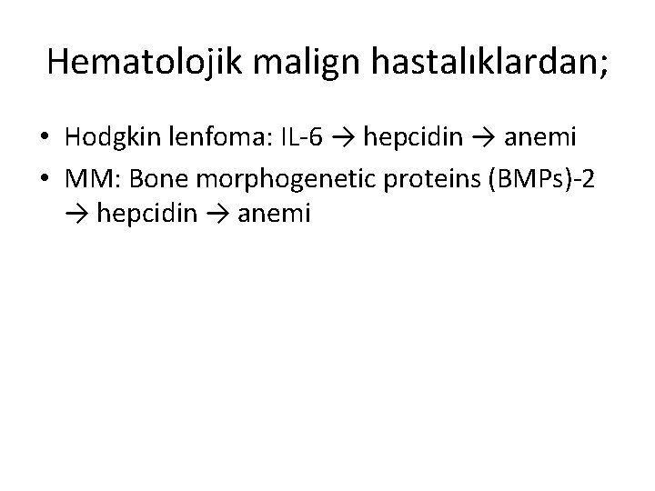Hematolojik malign hastalıklardan; • Hodgkin lenfoma: IL-6 → hepcidin → anemi • MM: Bone