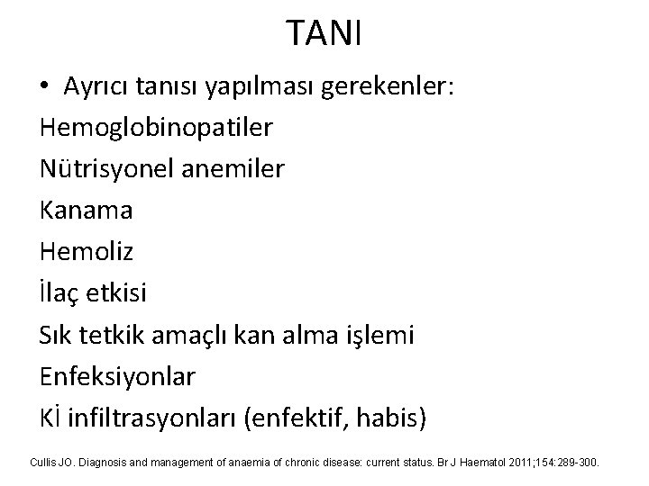 TANI • Ayrıcı tanısı yapılması gerekenler: Hemoglobinopatiler Nütrisyonel anemiler Kanama Hemoliz İlaç etkisi Sık