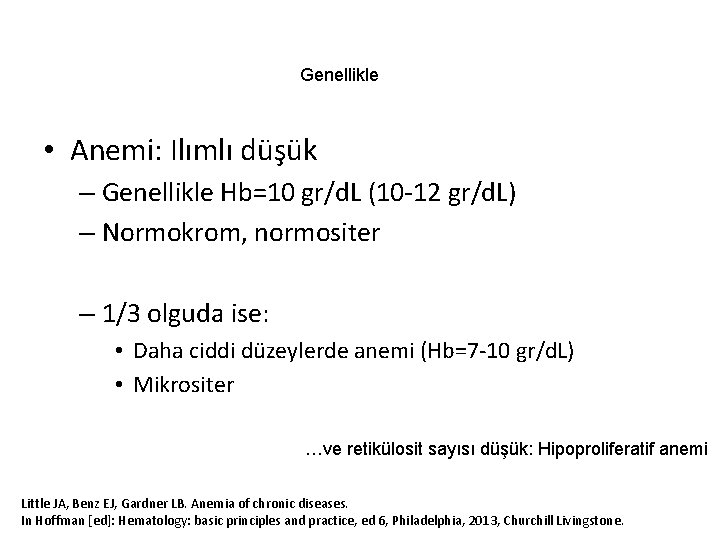 Genellikle • Anemi: Ilımlı düşük – Genellikle Hb=10 gr/d. L (10 -12 gr/d. L)
