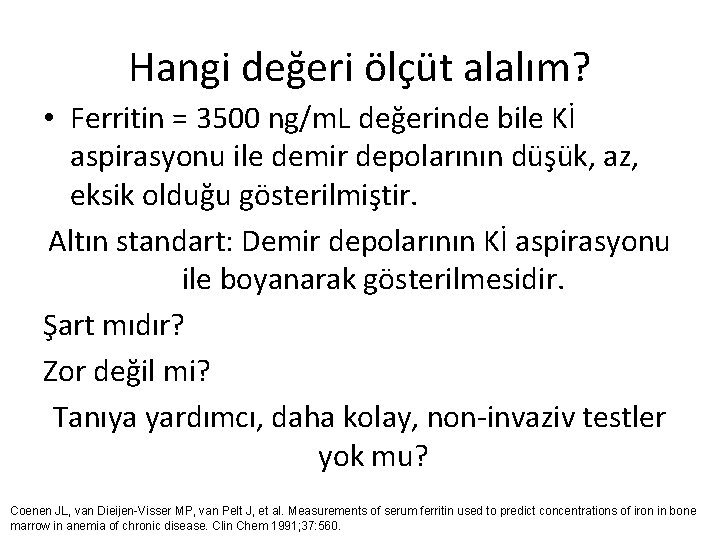 Hangi değeri ölçüt alalım? • Ferritin = 3500 ng/m. L değerinde bile Kİ aspirasyonu