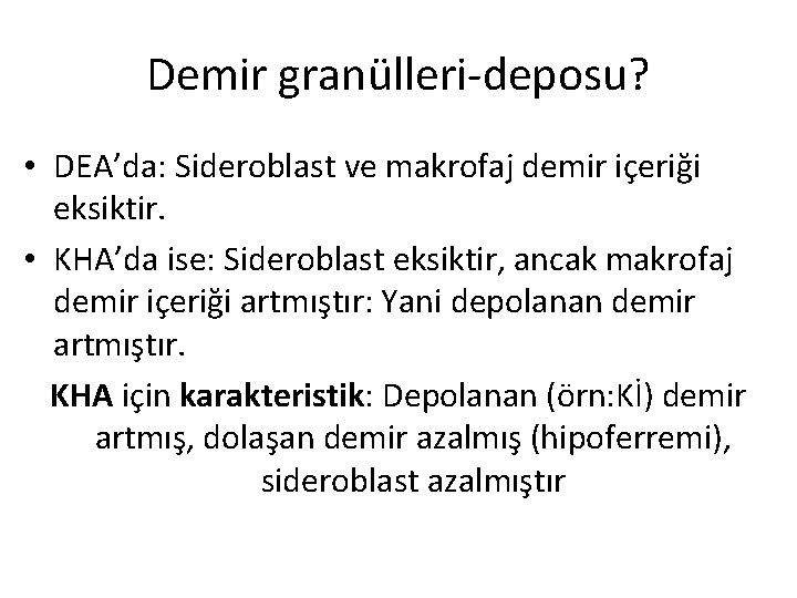 Demir granülleri-deposu? • DEA’da: Sideroblast ve makrofaj demir içeriği eksiktir. • KHA’da ise: Sideroblast