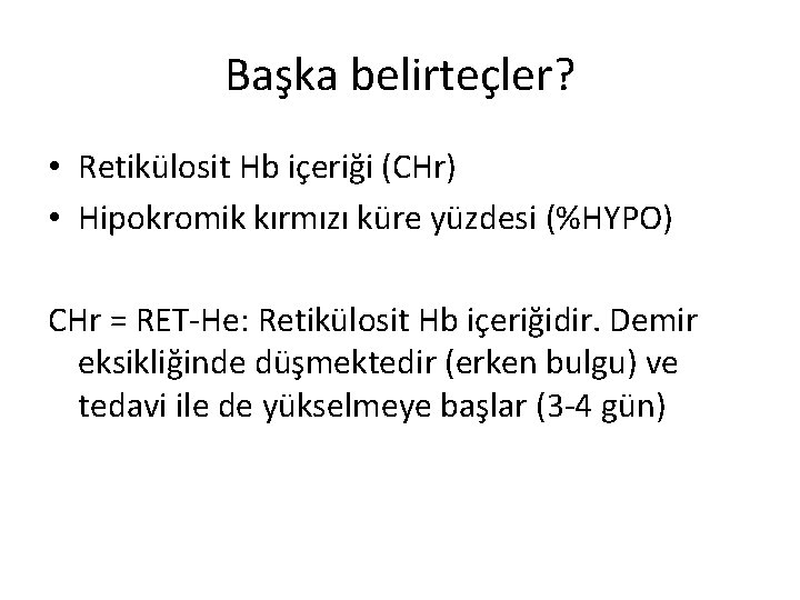 Başka belirteçler? • Retikülosit Hb içeriği (CHr) • Hipokromik kırmızı küre yüzdesi (%HYPO) CHr