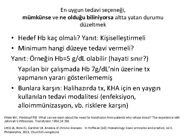 En uygun tedavi seçeneği, mümkünse ve ne olduğu biliniyorsa altta yatan durumu düzeltmek •