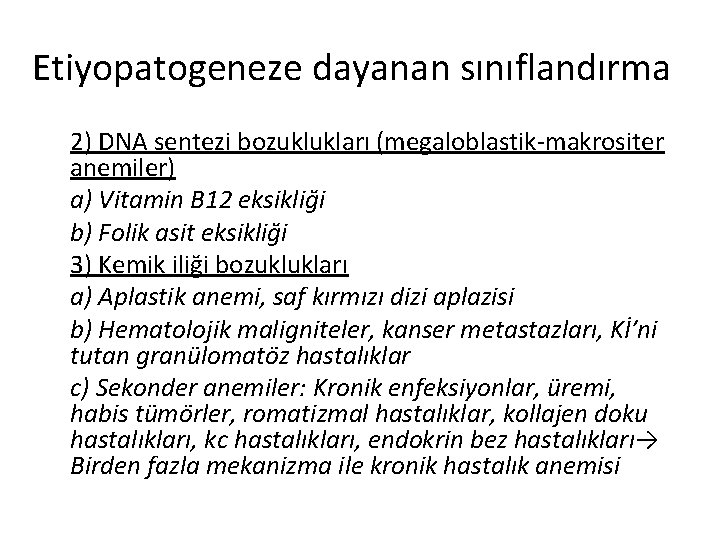 Etiyopatogeneze dayanan sınıflandırma 2) DNA sentezi bozuklukları (megaloblastik-makrositer anemiler) a) Vitamin B 12 eksikliği