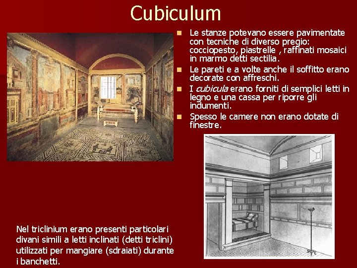 Cubiculum Le stanze potevano essere pavimentate con tecniche di diverso pregio: cocciopesto, piastrelle ,