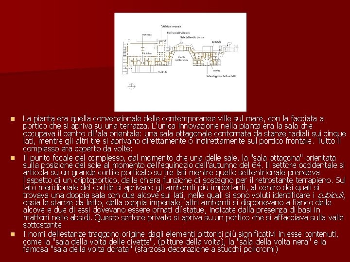 n n n La pianta era quella convenzionale delle contemporanee ville sul mare, con