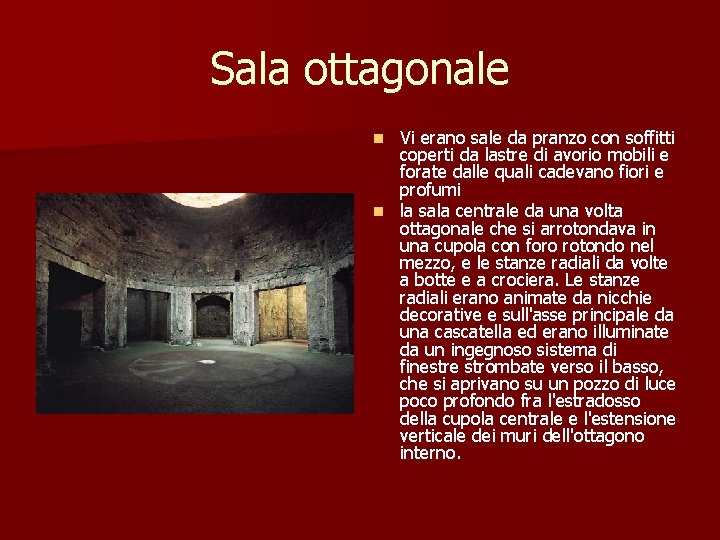 Sala ottagonale Vi erano sale da pranzo con soffitti coperti da lastre di avorio