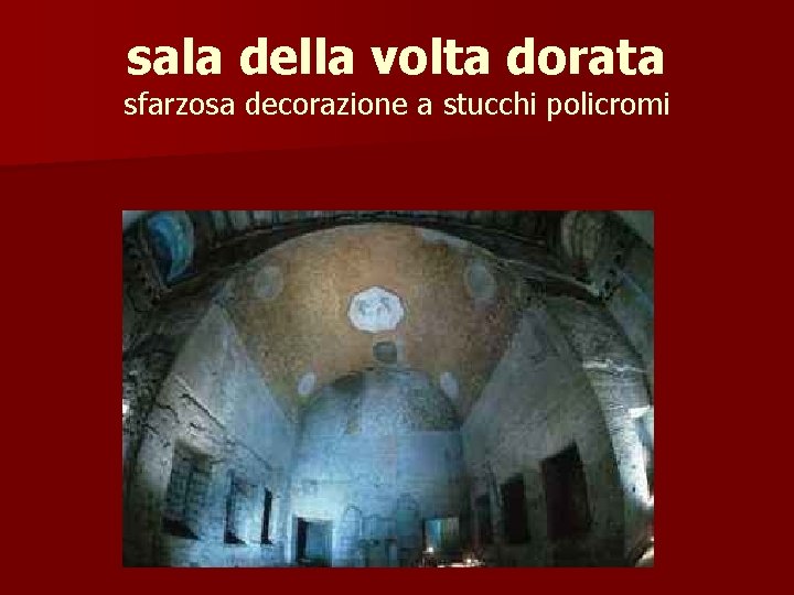 sala della volta dorata sfarzosa decorazione a stucchi policromi 