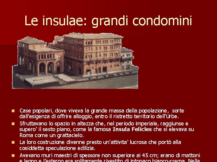 Le insulae: grandi condomini n n Case popolari, dove viveva la grande massa della