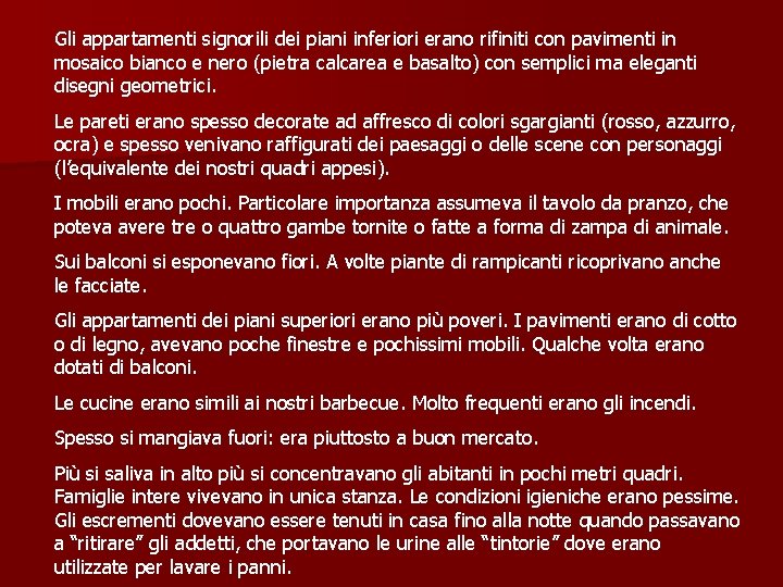 Gli appartamenti signorili dei piani inferiori erano rifiniti con pavimenti in mosaico bianco e