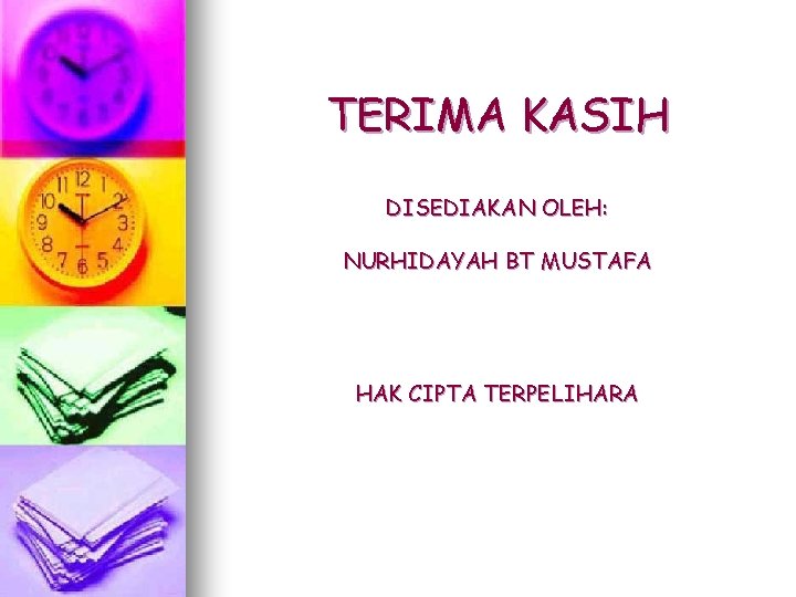 TERIMA KASIH DISEDIAKAN OLEH: NURHIDAYAH BT MUSTAFA HAK CIPTA TERPELIHARA 
