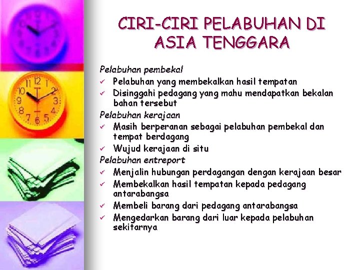 CIRI-CIRI PELABUHAN DI ASIA TENGGARA Pelabuhan pembekal ü Pelabuhan yang membekalkan hasil tempatan ü