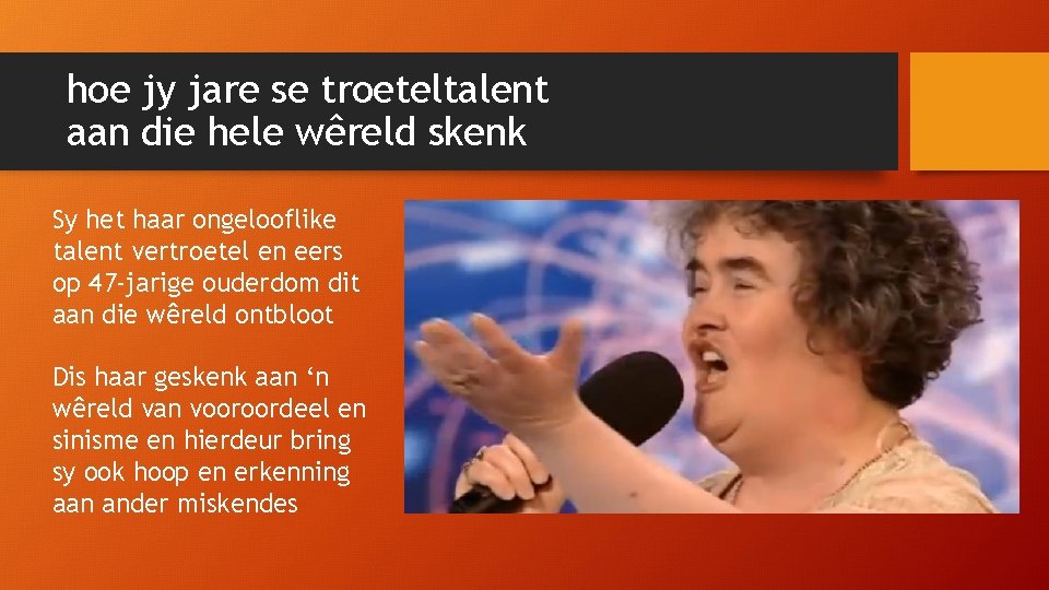 hoe jy jare se troeteltalent aan die hele wêreld skenk Sy het haar ongelooflike