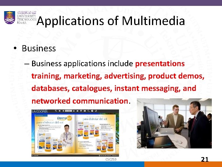 Applications of Multimedia • Business – Business applications include presentations training, marketing, advertising, product