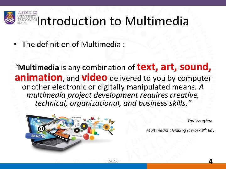 Introduction to Multimedia • The definition of Multimedia : “Multimedia is any combination of