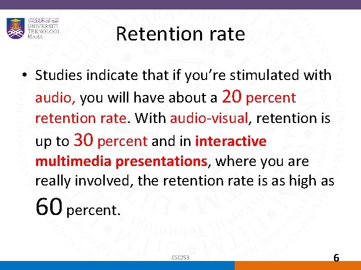 Retention rate • Studies indicate that if you’re stimulated with audio, you will have