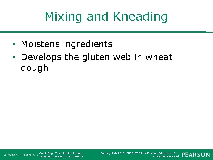 Mixing and Kneading • Moistens ingredients • Develops the gluten web in wheat dough
