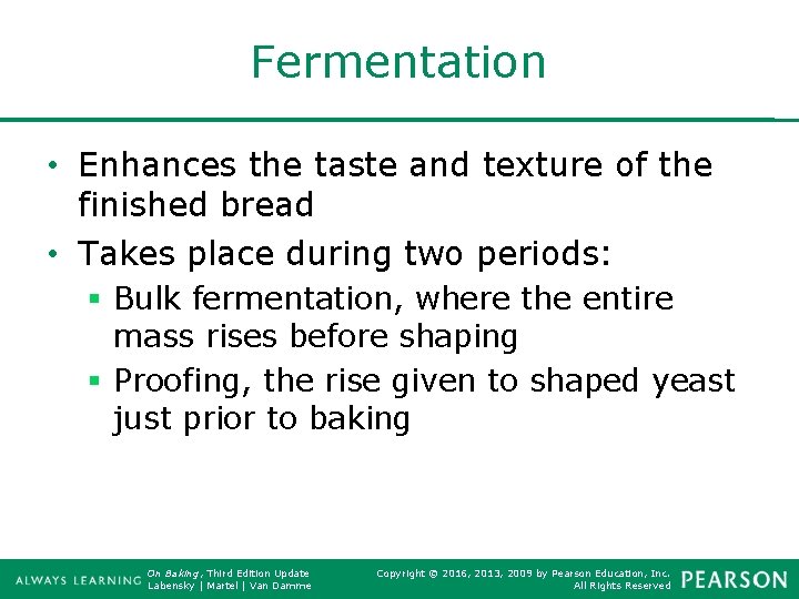 Fermentation • Enhances the taste and texture of the finished bread • Takes place