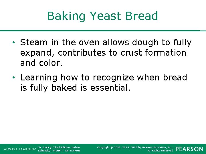 Baking Yeast Bread • Steam in the oven allows dough to fully expand, contributes