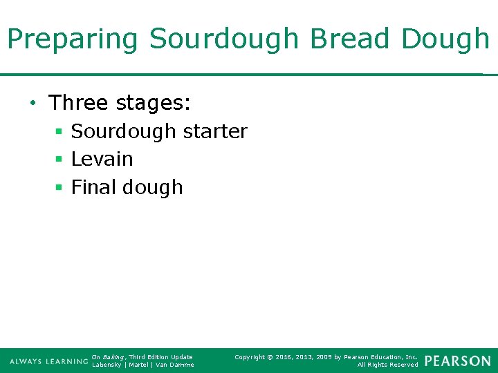 Preparing Sourdough Bread Dough • Three stages: § Sourdough starter § Levain § Final