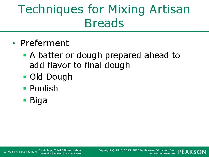 Techniques for Mixing Artisan Breads • Preferment § A batter or dough prepared ahead
