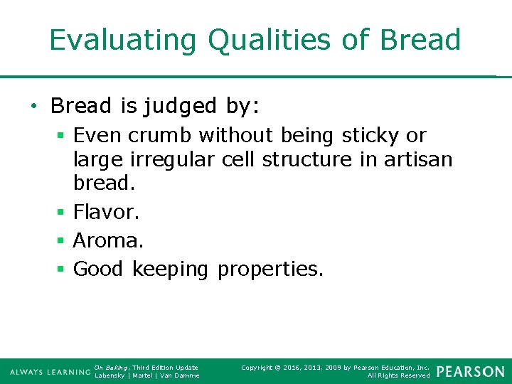 Evaluating Qualities of Bread • Bread is judged by: § Even crumb without being