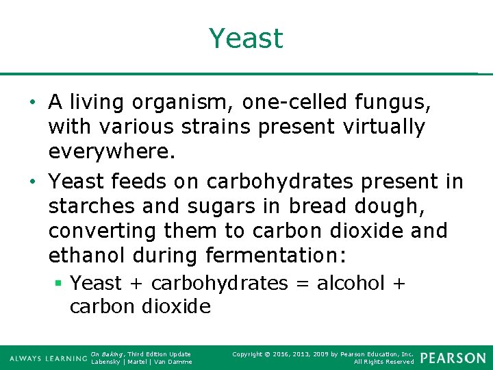 Yeast • A living organism, one-celled fungus, with various strains present virtually everywhere. •