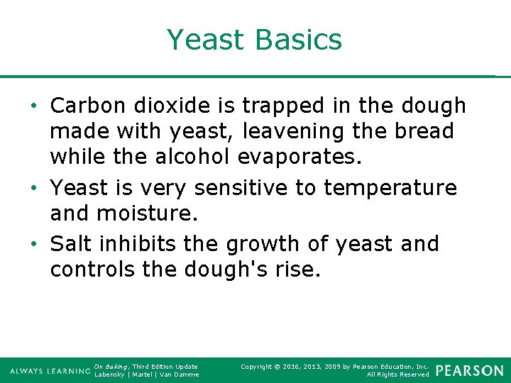 Yeast Basics • Carbon dioxide is trapped in the dough made with yeast, leavening