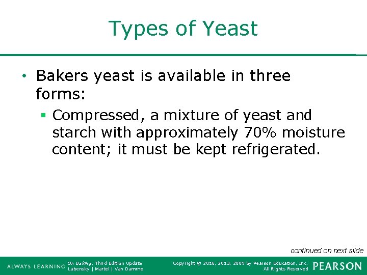 Types of Yeast • Bakers yeast is available in three forms: § Compressed, a