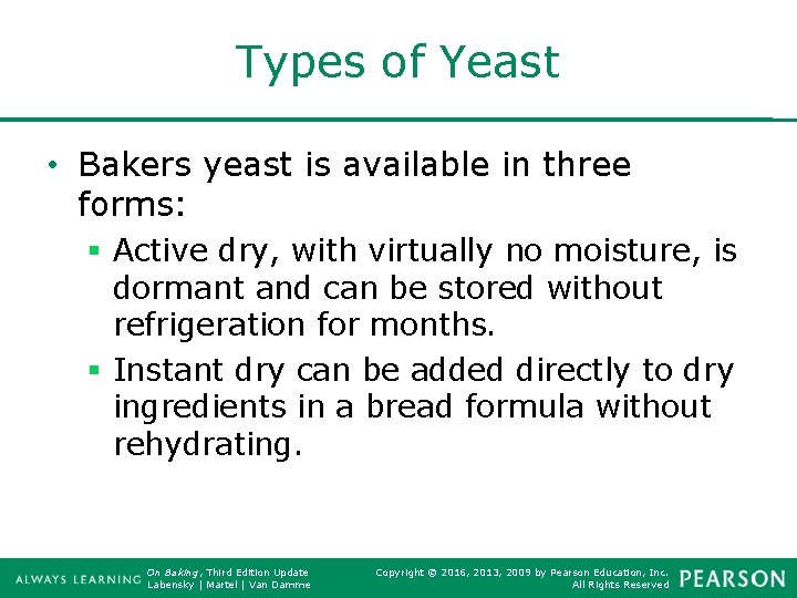 Types of Yeast • Bakers yeast is available in three forms: § Active dry,