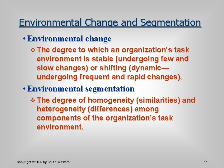 Environmental Change and Segmentation • Environmental change v The degree to which an organization’s