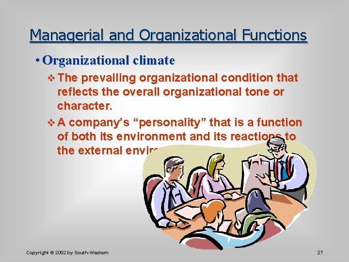 Managerial and Organizational Functions • Organizational climate v The prevailing organizational condition that reflects