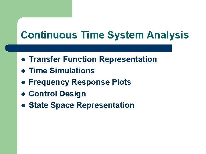 Continuous Time System Analysis l l l Transfer Function Representation Time Simulations Frequency Response